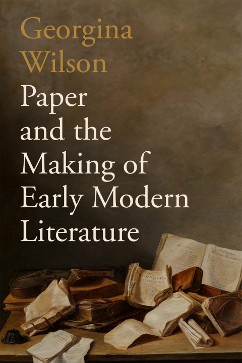 Cover image for book Paper and the Making of Early Modern Literature