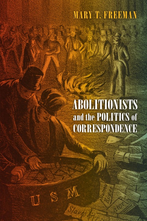 Cover image for book Abolitionists and the Politics of Correspondence