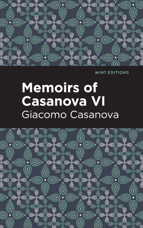 Cover image for book Memoirs of Casanova Volume VI