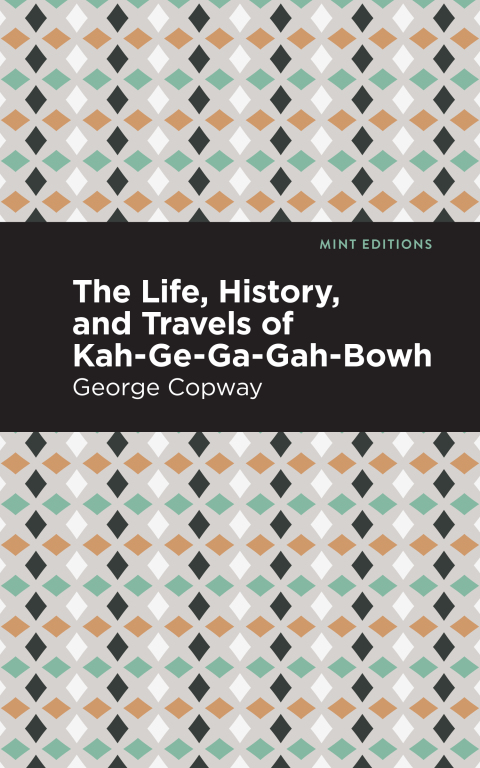 Cover image for book The Life, History and Travels of Kah-Ge-Ga-Gah-Bowh