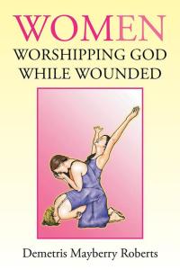 Cover image: Women Worshipping God While Wounded 9781514407271