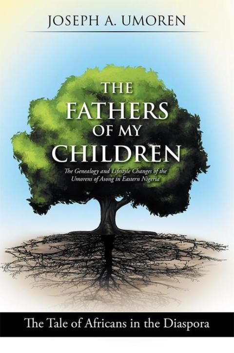 Cover image for book The Fathers of My Children: the Genealogy and Lifestyle Changes of the Umorens of Asong in Eastern Nigeria