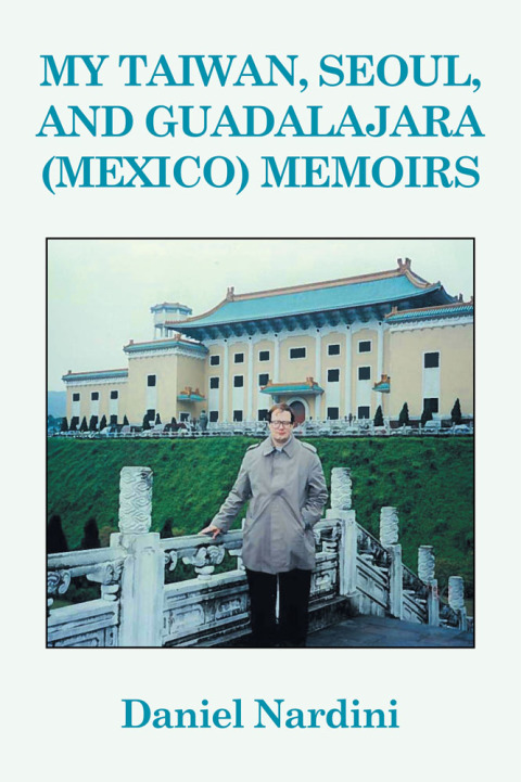 Cover image for book My Taiwan, Seoul, and Guadalajara (Mexico) Memoirs