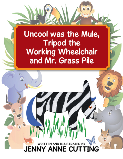 Cover image for book Uncool Was the Mule, Tripod the Working Wheelchair and Mr. Grass Pile