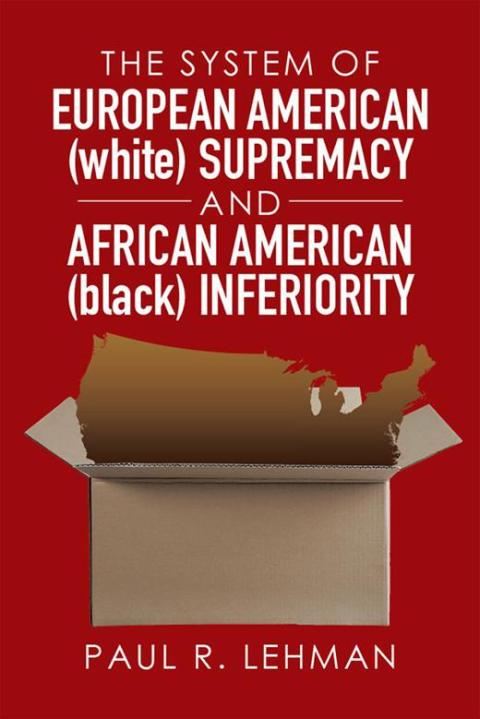Cover image for book The System of European American (White) Supremacy and African American (Black) Inferiority
