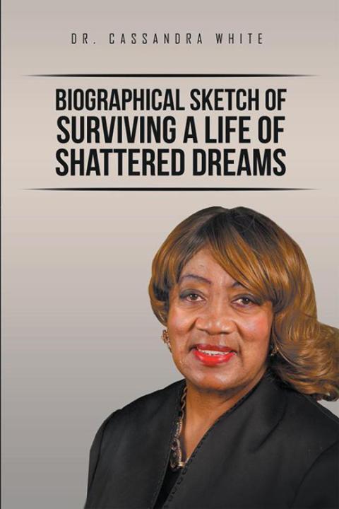 Cover image for book Biographical Sketch of Surviving a Life of Shattered Dreams