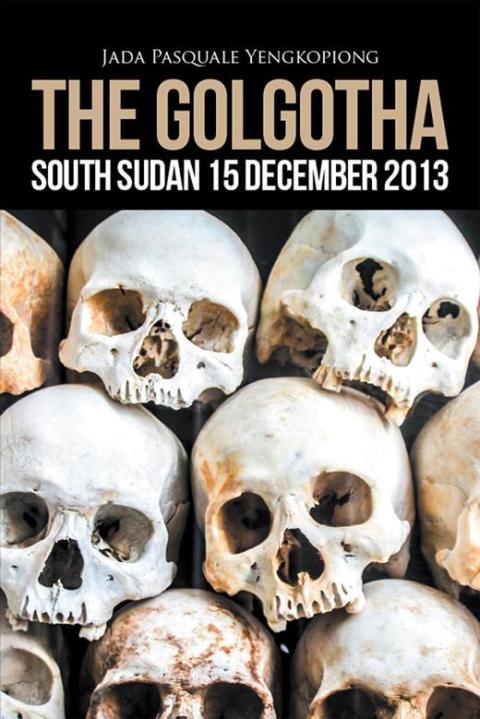 Cover image for book The Golgotha: South Sudan 15 December 2013