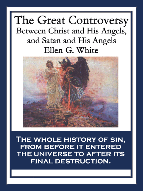 Cover image for book The Great Controversy Between Christ and His Angels, and Satan and His Angels