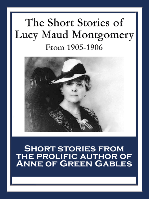 Cover image for book The Short Stories of Lucy Maud Montgomery