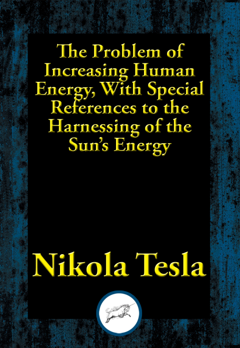 The Problem of Increasing Human Energy, With Special References to the Harnessing of the Sunâs Energy 