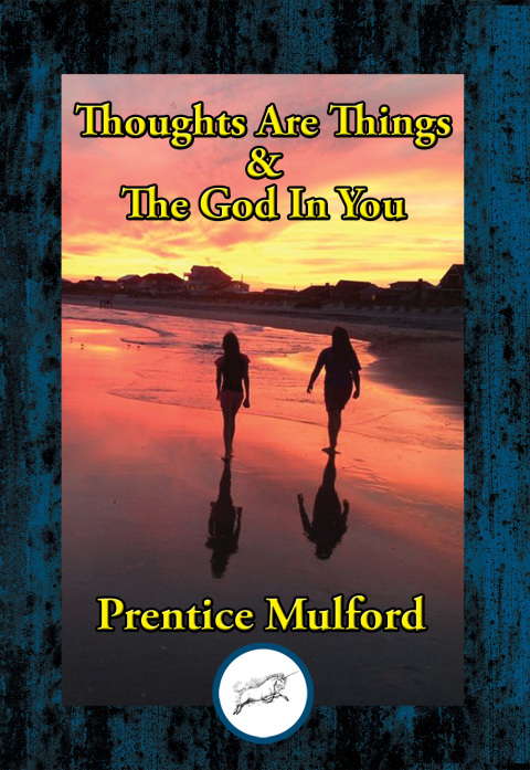 Thoughts Are Things \u0026 The God In You 