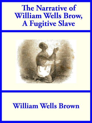 The Narrative of William Wells Brown, A Fugitive Slave