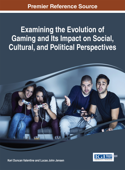 Cover image for book Examining the Evolution of Gaming and Its Impact on Social, Cultural, and Political Perspectives