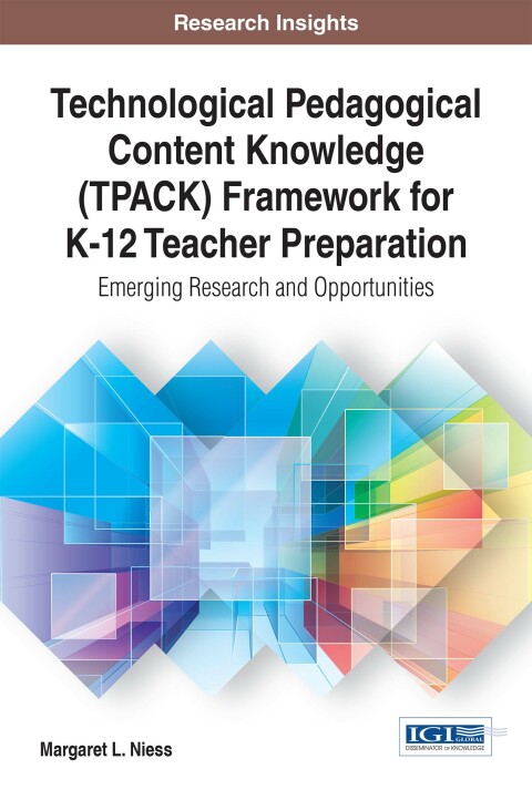 Cover image for book Technological Pedagogical Content Knowledge (TPACK) Framework for K-12 Teacher Preparation: Emerging Research and Opportunities