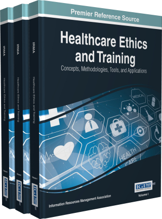Healthcare Ethics and Training: Concepts, Methodologies, Tools, and Applications
