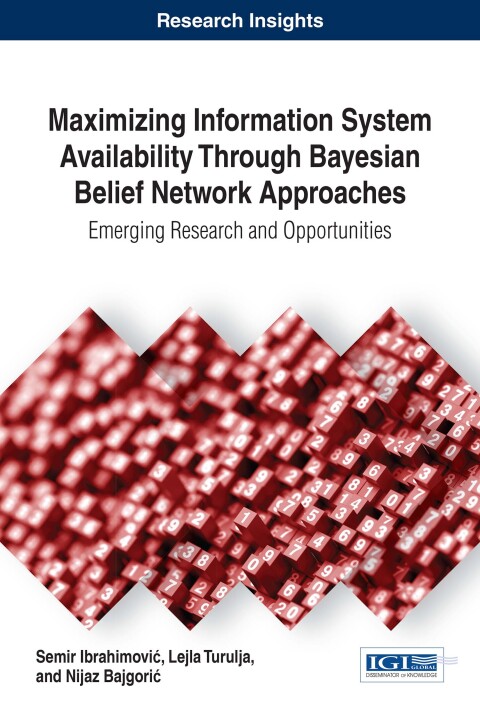 Cover image for book Maximizing Information System Availability Through Bayesian Belief Network Approaches: Emerging Research and Opportunities