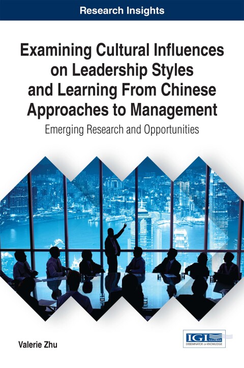 Cover image for book Examining Cultural Influences on Leadership Styles and Learning From Chinese Approaches to Management: Emerging Research and Opportunities