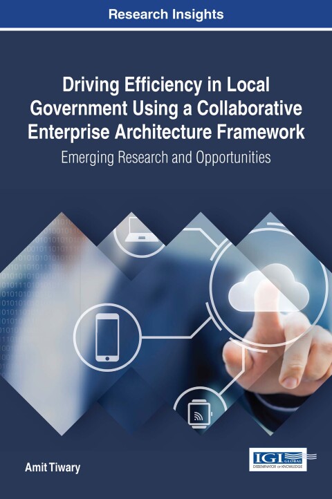 Cover image for book Driving Efficiency in Local Government Using a Collaborative Enterprise Architecture Framework: Emerging Research and Opportunities