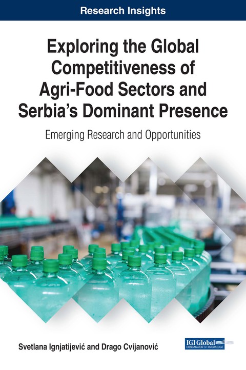 Cover image for book Exploring the Global Competitiveness of Agri-Food Sectors and Serbia's Dominant Presence: Emerging Research and Opportunities