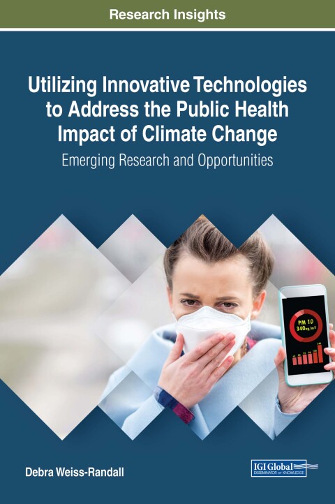 Cover image for book Utilizing Innovative Technologies to Address the Public Health Impact of Climate Change: Emerging Research and Opportunities