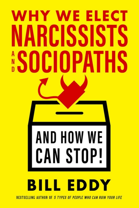 Cover image for book Why We Elect Narcissists and Sociopaths—And How We Can Stop!