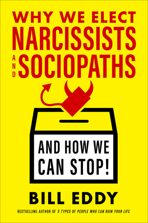 Cover image for book Why We Elect Narcissists and Sociopaths—And How We Can Stop!