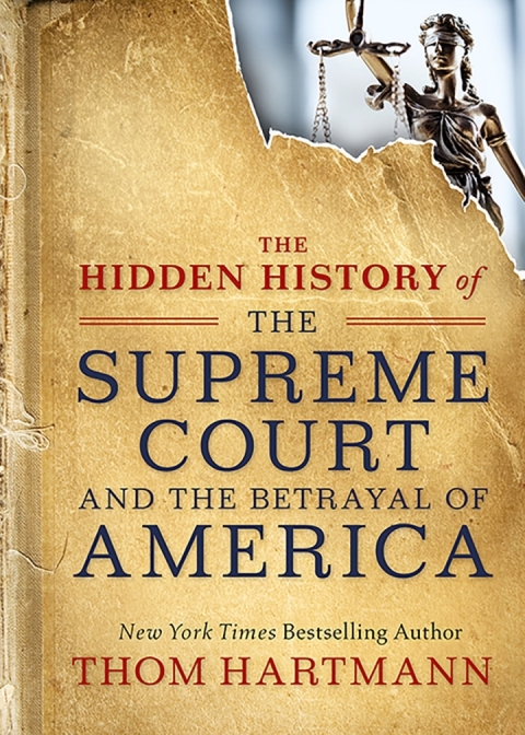 Cover image for book The Hidden History of the Supreme Court and the Betrayal of America