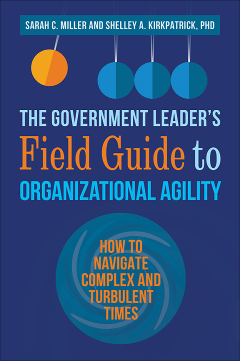 Cover image for book The Government Leader's Field Guide to Organizational Agility