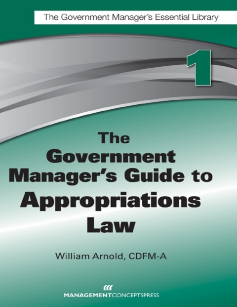 Cover image for book The Government Manager's Guide to Appropriations Law