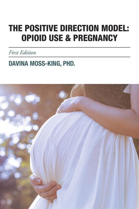 Cover image for book The Positive Direction Model: Opioid Use & Pregnancy