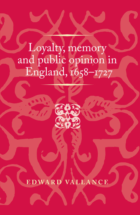 Cover image for book Loyalty, memory and public opinion in England, 1658–1727