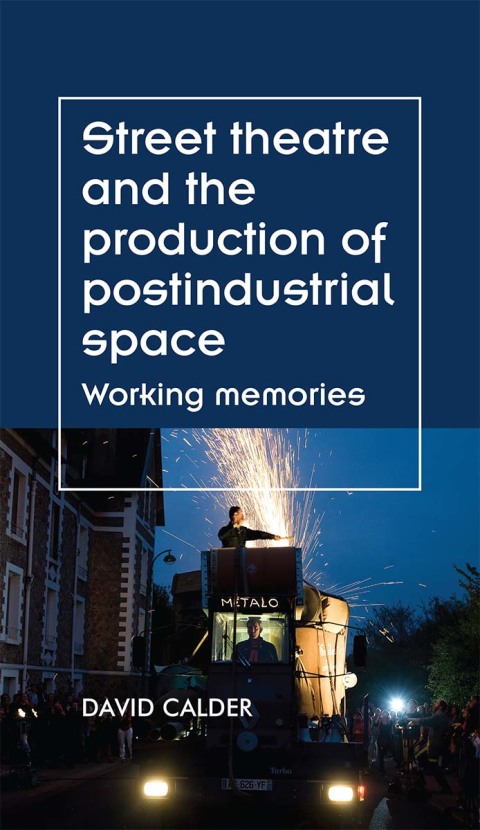 Cover image for book Street theatre and the production of postindustrial space