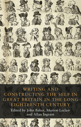 Writing and constructing the self in Great Britain in the long eighteenth century
