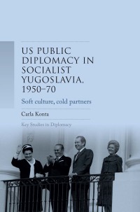 Titelbild: US public diplomacy in socialist Yugoslavia, 1950–70 1st edition 9781526140753