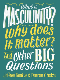 صورة الغلاف: What is Masculinity? Why Does it Matter? And Other Big Questions 9781526308146