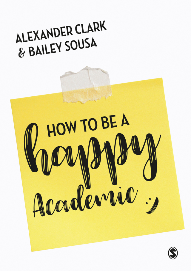 How to Be a Happy Academic a Guide to Being Effective in Research Writing and Teaching