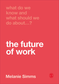 Cover image: What Do We Know and What Should We Do About the Future of Work? 1st edition 9781526463463
