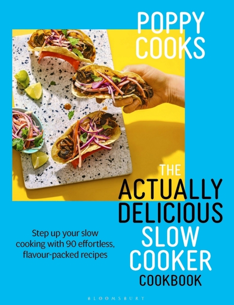 Poppy Cooks: The Actually Delicious Slow Cooker Cookbook 