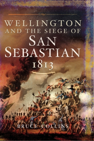 Wellington and the Siege of San Sebastian, 1813