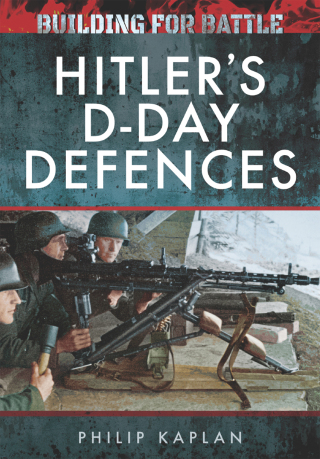 Building for Battle: Hitler's D-Day Defences
