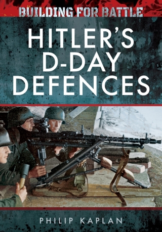 Building for Battle: Hitler's D-Day Defences