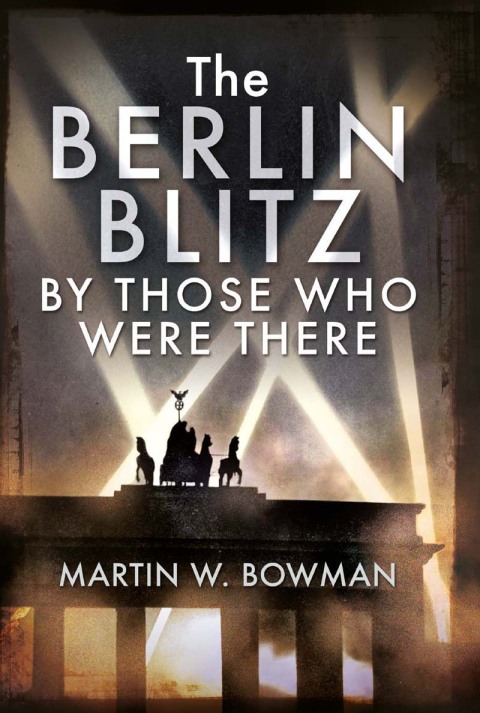 Cover image for book The Berlin Blitz By Those Who Were There