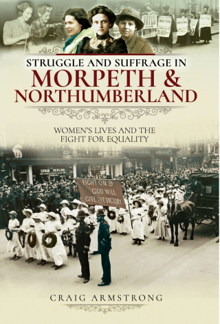 Struggle and Suffrage in Morpeth & Northumberland
