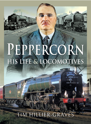 Peppercorn, His Life & Locomotives