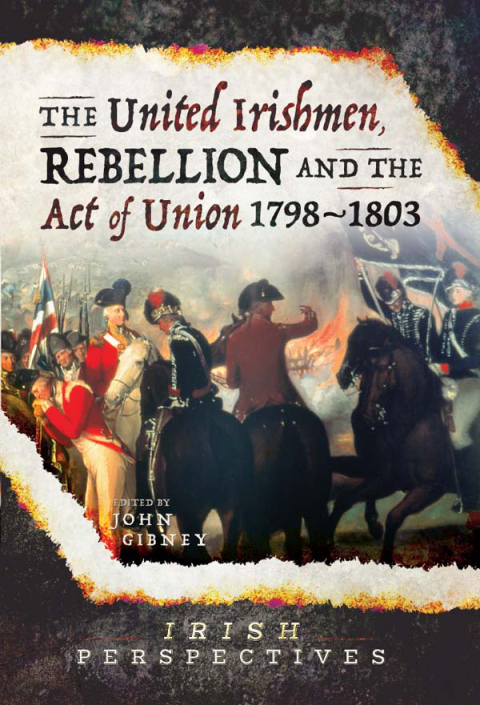 Cover image for book The United Irishmen, Rebellion and the Act of Union, 1798–1803