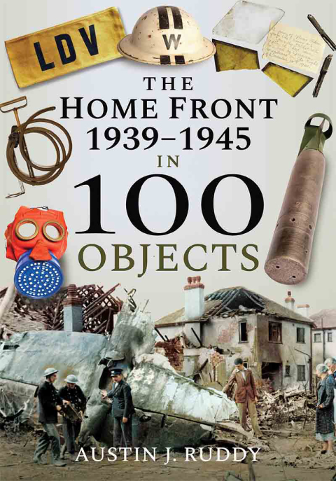 The Home Front: 1939â1945 in 100 Objects 