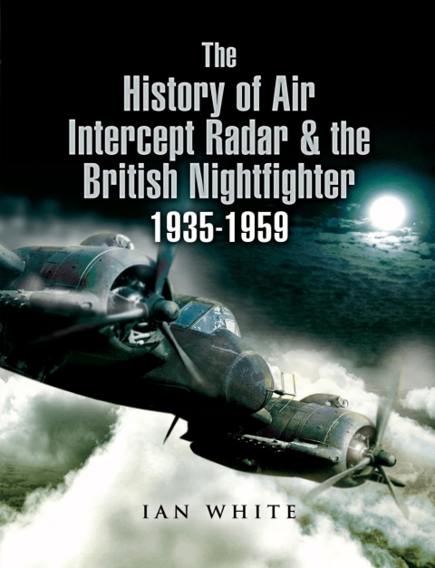 Cover image for book The History of Air Intercept Radar & the British Nightfighter 1935–1959