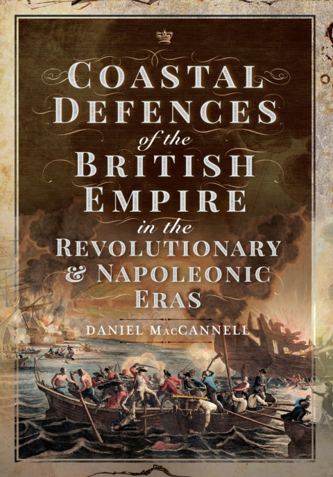 Cover image for book Coastal Defences of the British Empire in the Revolutionary & Napoleonic Eras