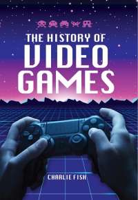 Cover image: The History of Video Games 9781526778970