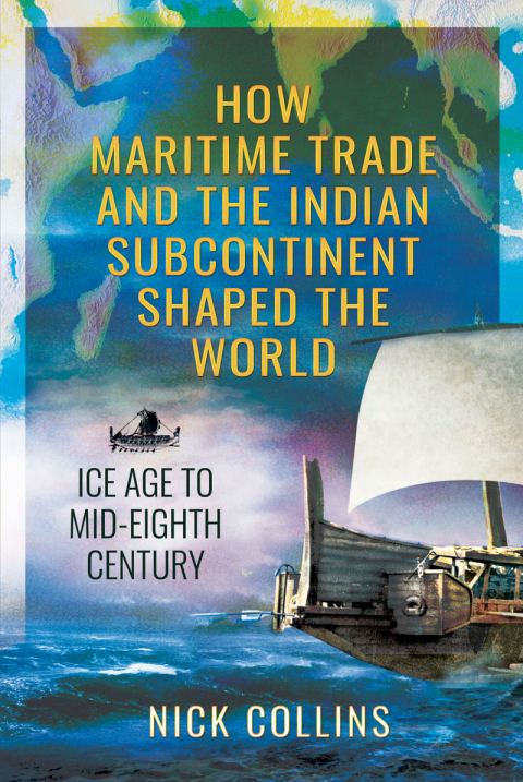How Maritime Trade and the Indian Subcontinent Shaped the World 